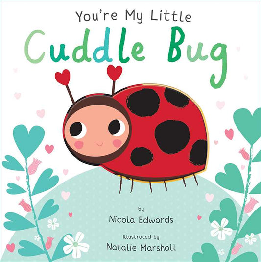 You're My Little Cuddle Bug by Nicola Edwards: Board Books; 18 pages / English