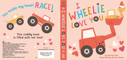 I Wheelie Love You by Hannah Eliot: Board Books; 14 pages / English